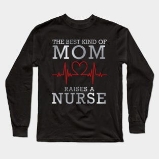 The Best Kind Of Mom Raises A Nurse Long Sleeve T-Shirt